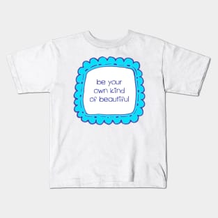 Be Your Own Kind of Beautiful Kids T-Shirt